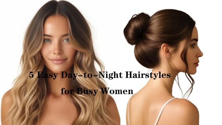 5 Easy Day-to-Night Hairstyles for Busy Women